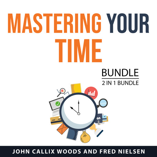 Mastering Your Time Bundle, 2 in 1 Bundle, John Woods, Fred Nielsen