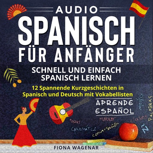 Audio Spanisch für Anfänger - Schnell und Einfach Spanisch Lernen, Fiona Wagenar