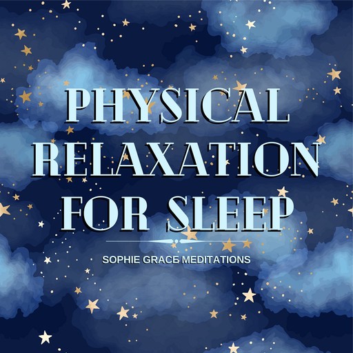 Physical Relaxation for Sleep, Sophie Grace Meditations