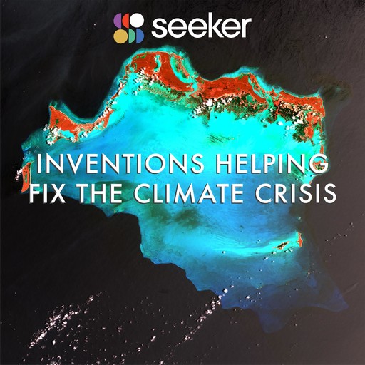 Inventions Helping Fix the Climate Crisis, Seeker
