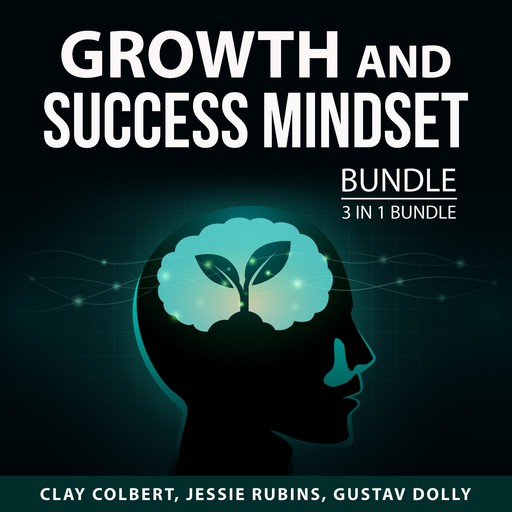 Growth and Success Mindset Bundle, 3 in 1 Bundle, Jessie Rubins, Clay Colbert, Gustav Dolly