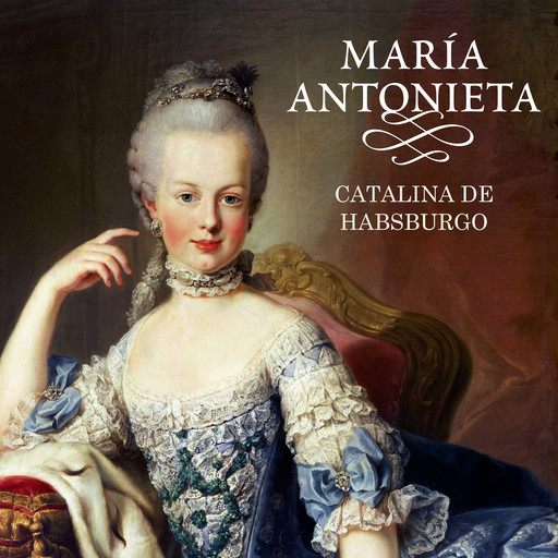 María Antonieta, Catalina De Habsburgo