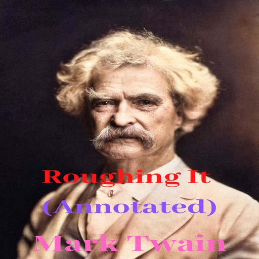 Roughing It (Annotated), Mark Twain