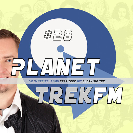Planet Trek fm #28 - Die ganze Welt von Star Trek, Björn Sülter