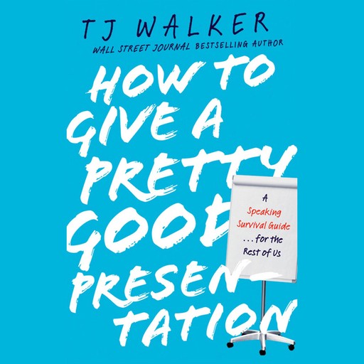 How to Give a Pretty Good Presentation, T.J.Walker