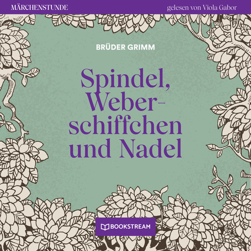Spindel, Weberschiffchen und Nadel - Märchenstunde, Folge 189 (Ungekürzt), Gebrüder Grimm