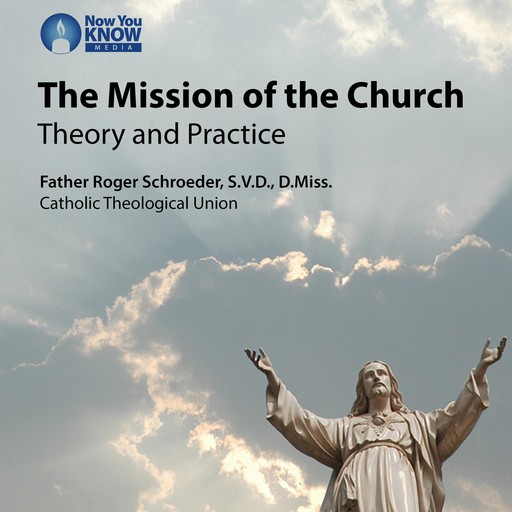The Mission of the Church: Theory and Practice, Roger Schroeder