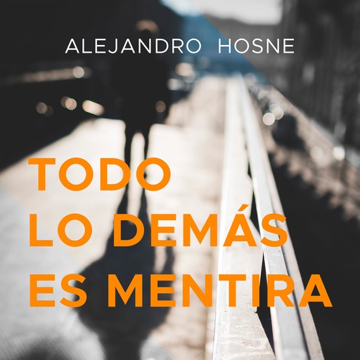 Todo lo demás es mentira, Alejandro Hosne