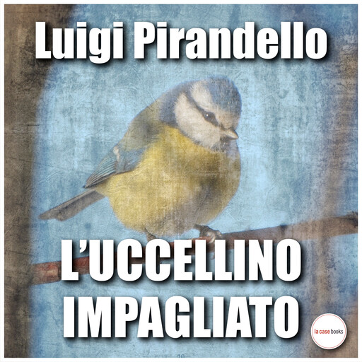 L'uccellino impagliato, Luigi Pirandello