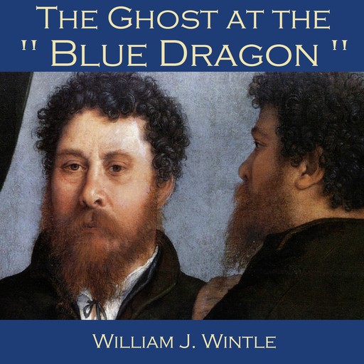 The Ghost at the "Blue Dragon", William J. Wintle