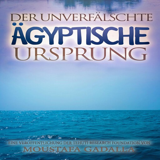 Der unverfälschte ägyptische Ursprung, Moustafa Gadalla