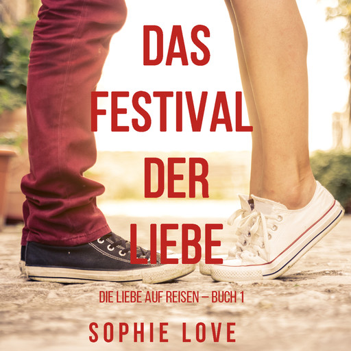 Das Festival der Liebe (Die Liebe auf Reisen – Buch #1), Sophie Love