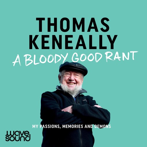 A Bloody Good Rant, Thomas Keneally