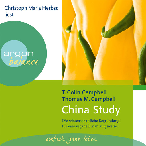 China Study - Die wissenschaftliche Begründung für eine vegane Ernährungsweise (Gekürzte Fassung), T. Colin Campbell