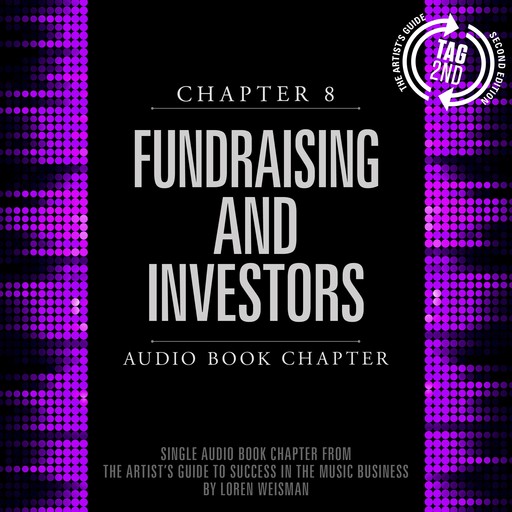 Artist's Guide to Success in the Music Business, Chapter 8, The: Fundraising and Investors, Loren Weisman