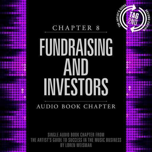 The Artist's Guide to Success in the Music Business, Chapter 8: Fundraising and Investors, Loren Weisman