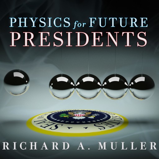Physics for Future Presidents, Richard Muller