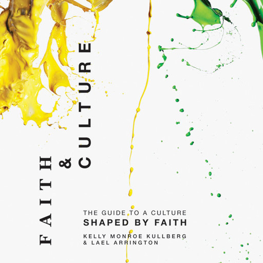 Faith and Culture, Kelly Monroe Kullberg, Lael Arrington