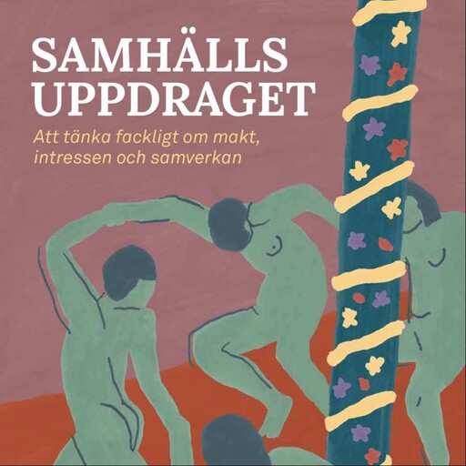 Samhällsuppdraget: att tänka fackligt om makt, intressen och samverkan, Claes-Mikael Ståhl