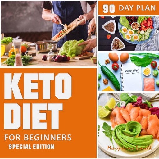 Keto Diet 90 Day Plan for Beginners (Special Edition) Ketogenic Diet Plan, Mary Smith