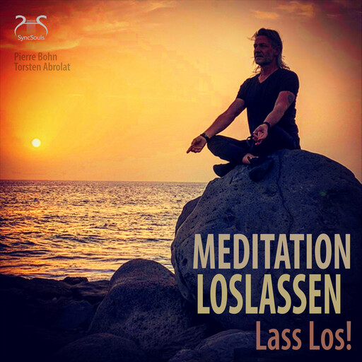 Meditation Loslassen - Lass Los!, Torsten Abrolat, Pierre Bohn