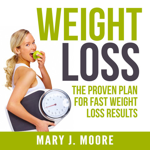 Weight Loss: The Proven Plan for Fast Weight Loss Results, Mary Moore