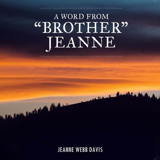 A Word from "Brother" Jeanne, Jeanne Webb Davis