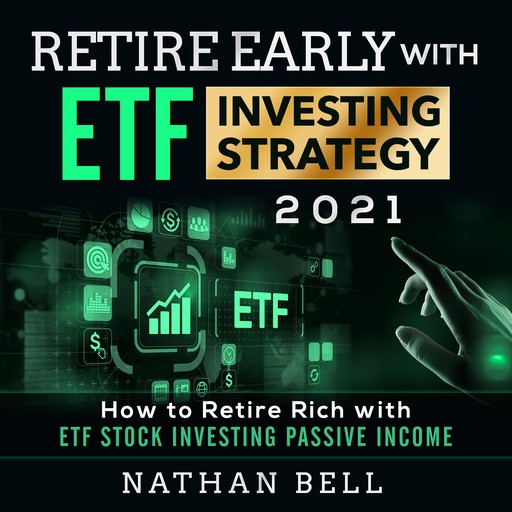 Retire Early with ETF Investing Strategy 2021, Nathan Bell
