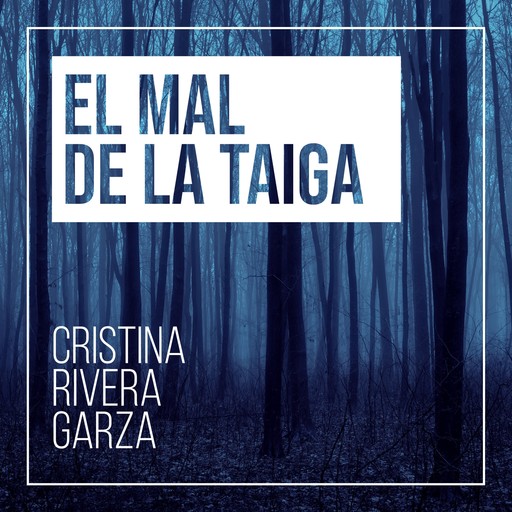 El mal de la taiga, Cristina Rivera Garza