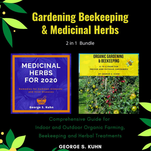 Gardening, Beekeeping and Medicinal Herbs. 2 in 1 Bundle, George S Kuhn