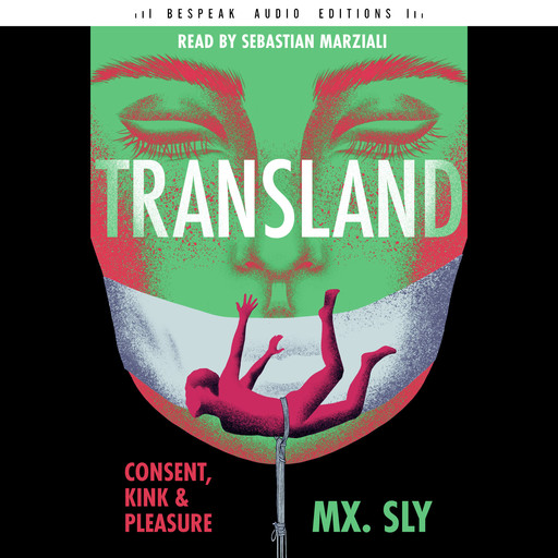 Transland - Consent, Kink, and Pleasure (Unabridged), Mx. Sly