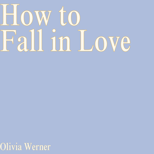How to Fall in Love, Olivia Werner