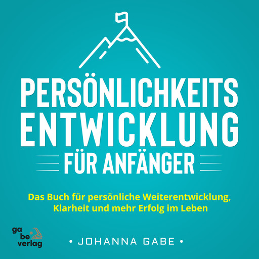 Persönlichkeitsentwicklung für Anfänger, Johanna Gabe