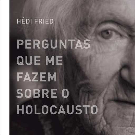 Perguntas que me fazem sobre o holocausto, Hédi Fried