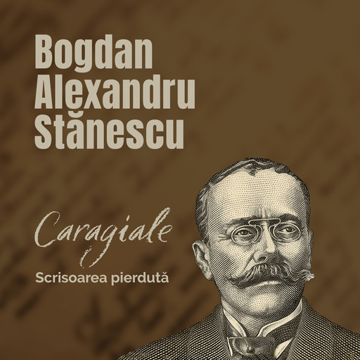 Caragiale. Scrisoarea pierdută, Stănescu Bogdan-Alexandru