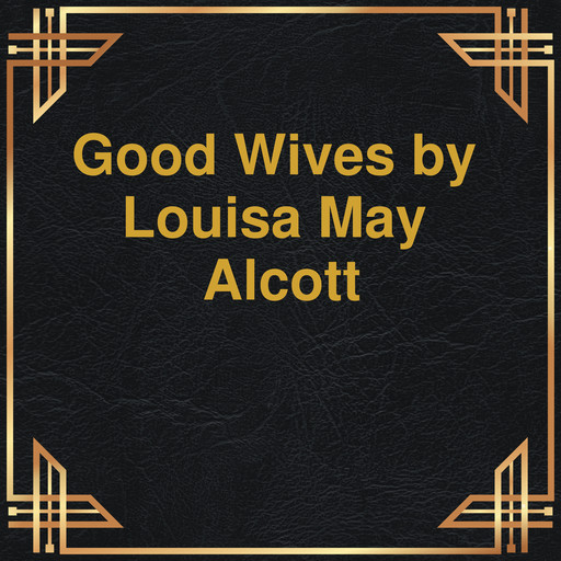 Good wives (Unabridged), Louisa May Alcott