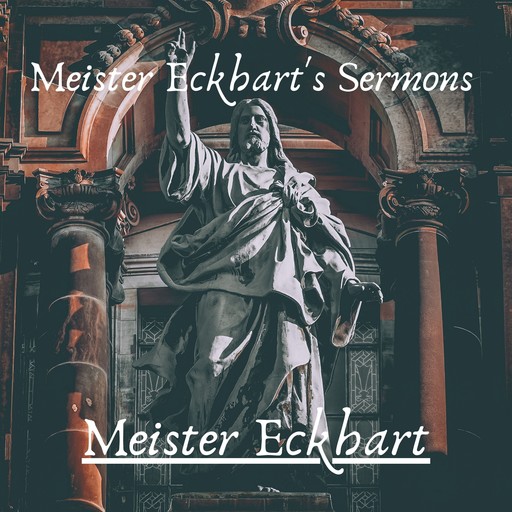 Meister Eckhart's Sermons, Meister Eckhart