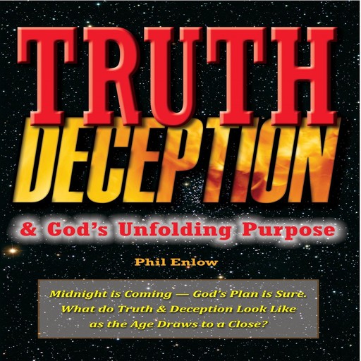 Truth, Deception & God’s Unfolding Purpose, Phil Enlow