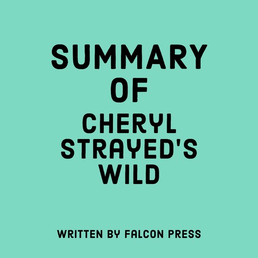 Summary of Cheryl Strayed’s Wild, Falcon Press