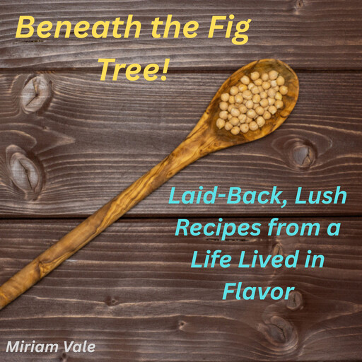 Beneath the Fig Tree!, Miriam Vale
