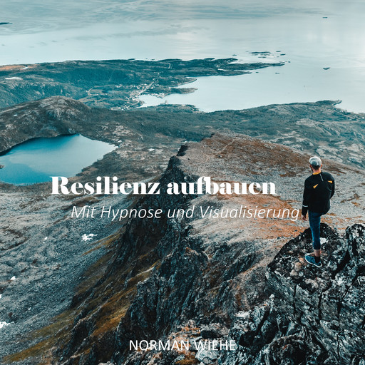 Resilienz aufbauen, Norman Wiehe