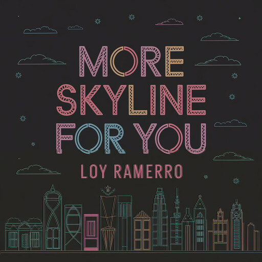 More Skyline For You, Loy Ramerro