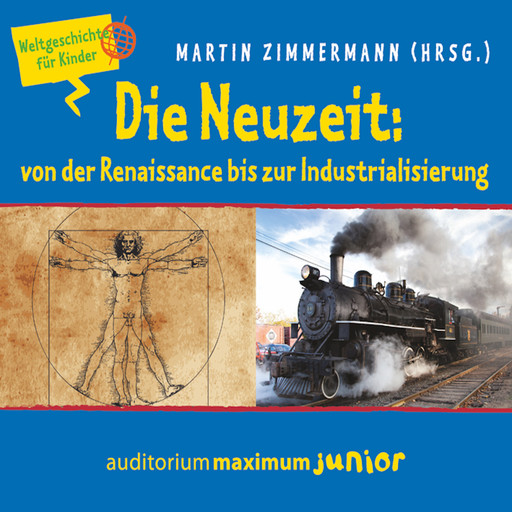 Die Neuzeit: von der Renaissance bis zur Industrialisierung - Weltgeschichte für Kinder, Martin Zimmermann
