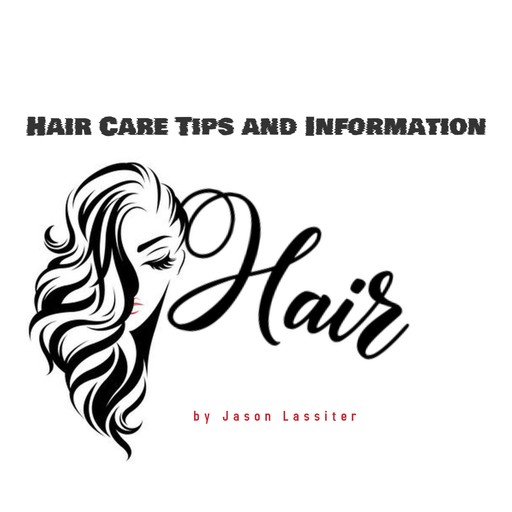 Hair Care Tips and Information, Jason Lassiter