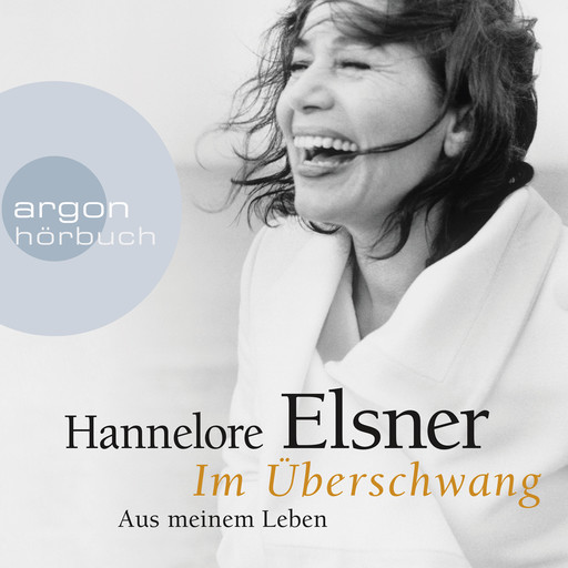 Im Überschwang - Aus meinem Leben (Ungekürzte Lesung), Hannelore Elsner