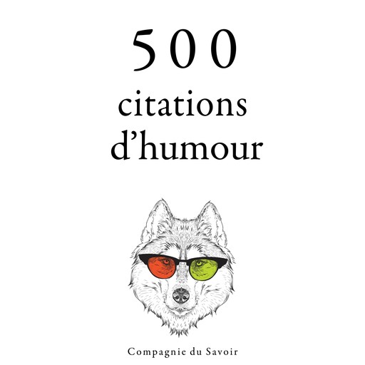 500 citations d'humour, Oscar Wilde, Groucho Marx, George Bernard Shaw, Albert Einstein, Woody Allen