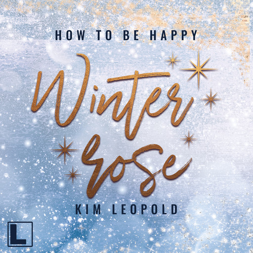 Winterrose - How to be Happy, Band 4 (ungekürzt), Kim Leopold