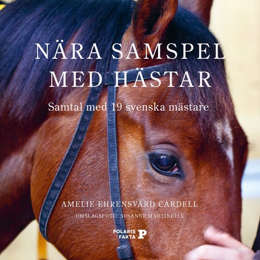 Nära samspel med hästar - Samtal med 19 svenska mästare, Amelie Ehrensvärd Cardell