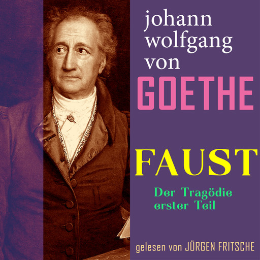 Johann Wolfgang von Goethe: Faust. Der Tragödie erster Teil, Johann Wolfgang von Goethe