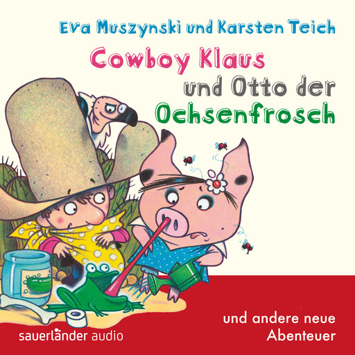 Cowboy Klaus, Band 5: Cowboy Klaus und Otto der Ochsenfrosch ...und andere neue Abenteuer (Ungekürzte Fassung), Eva Muszynski, Karsten Teich